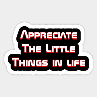 Appreciate the little things Sticker